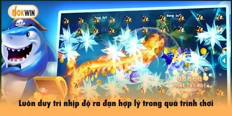 Luôn duy trì nhịp độ ra đạn hợp lý trong quá trình chơi bắn cá Okwin