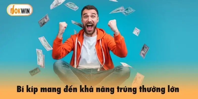 Bí kíp mang đến khả năng trúng thưởng lớn
