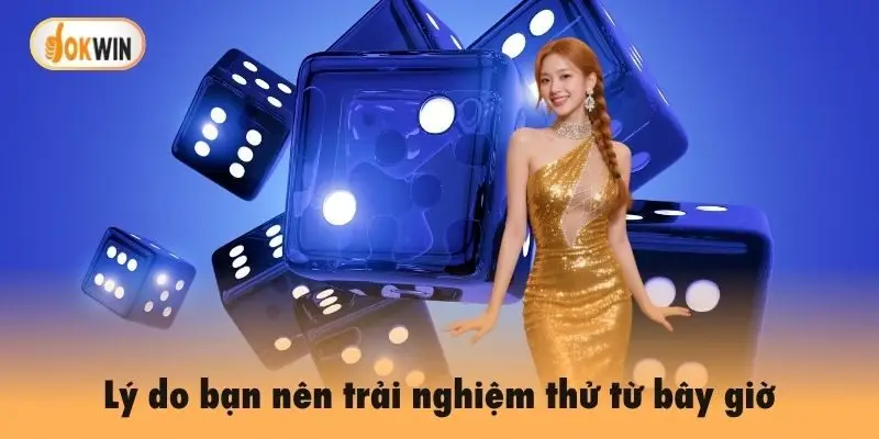 Lý do bạn nên trải nghiệm thử từ bây giờ
