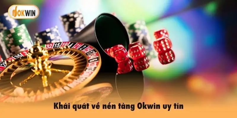 Khái quát về nền tảng Okwin uy tín