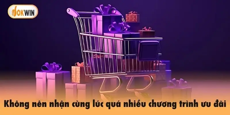 Không nên nhận cùng lúc quá nhiều chương trình ưu đãi 